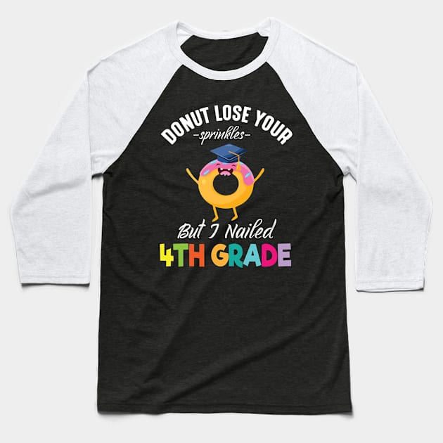 Students Donut Lose Your Sprinkles But I Nailed 4th Grade Baseball T-Shirt by joandraelliot